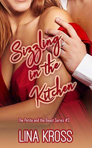 Download Sizzling In The Kitchen (The Petite and the Beast Book 3) - Lina Kross | PDF