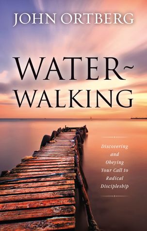 Read Online Water-Walking: Discovering and Obeying Your Call to Radical Discipleship - John Ortberg | ePub