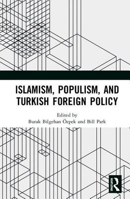 Read Islamism, Populism, and Turkish Foreign Policy - Burak Bilgehan Ozpek | ePub