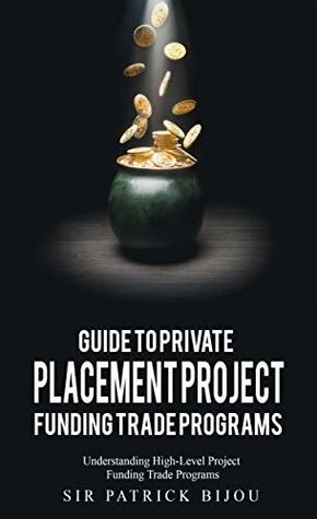 Download Guide to Private Placement Project FundingTrade Programs: Understanding High-Level Project Funding Trade Programs - Patrick Bijou file in ePub