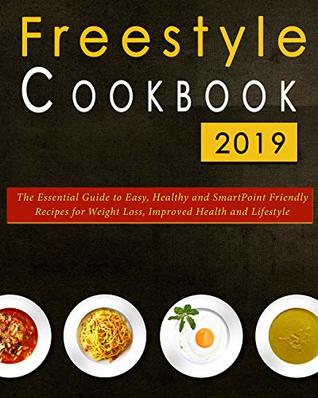 Read Online WW Freestyle Cookbook 2019: The Essential Guide to Easy, Healthy and SmartPoint Friendly Recipes for Weight Loss, Improved Health and Lifestyle - Jessica Hannock | ePub