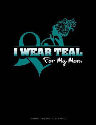 Read I Wear Teal for My Mom: Composition Notebook: Wide Ruled -  file in PDF