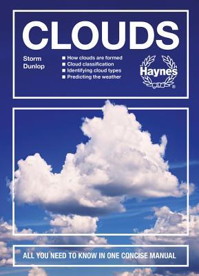 Download Clouds: How clouds are formed - Cloud classification - Identifying cloud types - Predicting the weather - All you need to know in one concise manual - Storm Dunlop | ePub