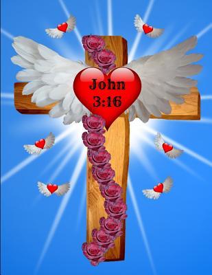 Read Online John 3 16 Journal Notebook Cross Hearts 120 College Ruled Pages 8.5 X 11 Jesus Christ: For God So Loved the World That He Gave His One and Only Son, That Whoever Believes in Him Shall Not Perish But Have Eternal Life. -  | PDF