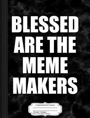 Read Online Blessed Are the Meme Makers Composition Notebook: College Ruled 93/4 X 71/2 100 Sheets 200 Pages for Writing -  file in ePub