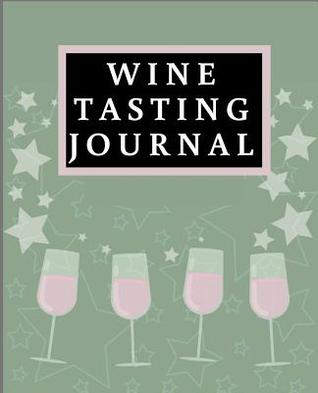 Download Wine Tasting Journal: Wine Review & Collection Log Book for Every One Who Loves Wine -  | ePub
