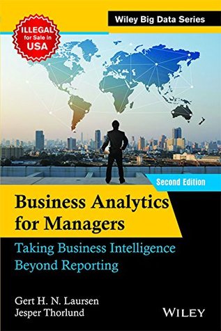 Read Business Analytics For Managers:Taking Business Intelligence Beyond Reporting 2Nd Edition [Paperback] Jesper Thorlund Gert H. N. Laursen - Jesper Thorlund Gert H. N. Laursen | PDF