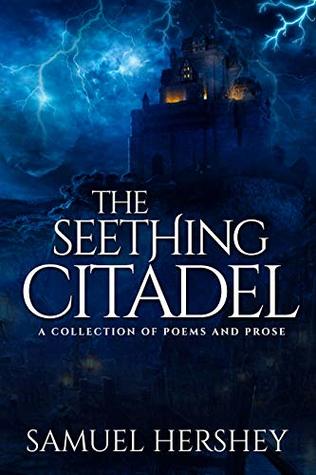 Read Online The Seething Citadel: A Collection of Poems and Prose - Samuel Hershey | PDF