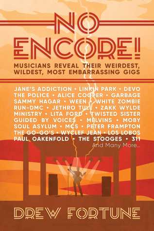 Full Download No Encore!: Musicians Reveal Their Weirdest, Wildest, Most Embarrassing Gigs - Drew Fortune file in PDF