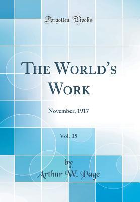 Read The World's Work, Vol. 35: November, 1917 (Classic Reprint) - Arthur W. Page file in ePub