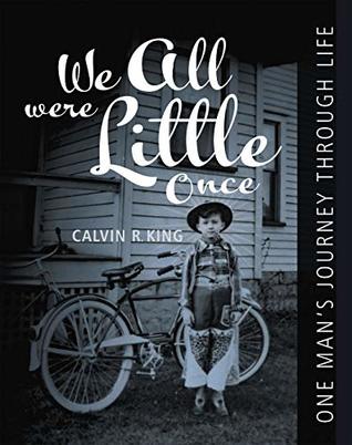 Full Download We All Were Little Once: One Man’s Journey Through Life - Calvin R. King file in ePub