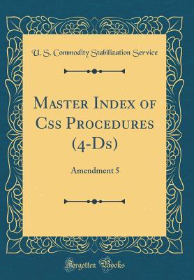 Read Master Index of CSS Procedures (4-Ds): Amendment 5 (Classic Reprint) - U S Commodity Stabilization Service file in PDF
