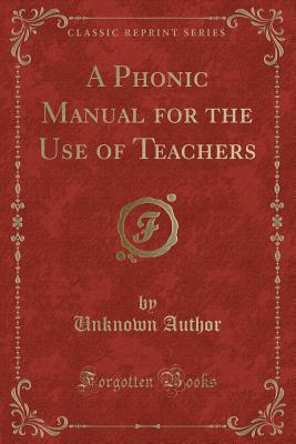 Read Online A Phonic Manual for the Use of Teachers (Classic Reprint) - Unknown | ePub