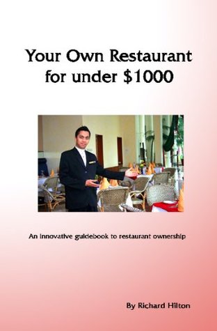 Full Download Your Own Restaurant - For Under $1000: An Innovative Guidebook To Restaurant Ownership - Richard Hilton | PDF
