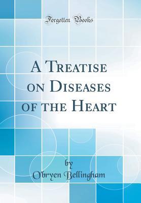 Full Download A Treatise on Diseases of the Heart (Classic Reprint) - O'Bryen Bellingham | PDF