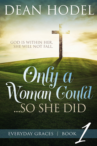 Read Online Only a Woman Could and She Did: Career Tools for Women from the Bible (Every Day Grace, #1) - Dean Hodel | PDF