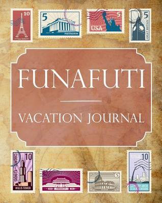 Download Funafuti Vacation Journal: Blank Lined Funafuti Travel Journal/Notebook/Diary Gift Idea for People Who Love to Travel - Ralph Prince | ePub