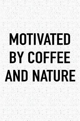 Read Online Motivated by Coffee and Nature: A 6x9 Inch Matte Softcover Journal Notebook with 120 Blank Lined Pages and a Funny Caffeine Fueled Cover Slogan -  | PDF