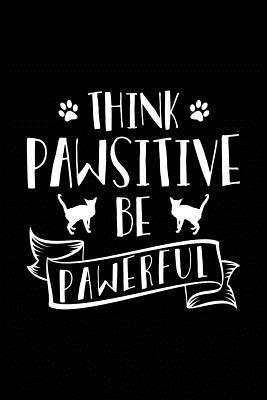 Read Online Think Pawsitive Be Pawerful: Notebook for Cat Lover Owners Fans Crazy Cat Lady 6x9 in Dotted Bullet Journal - Catherina Catista | PDF