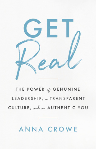 Download Get Real: The Power of Genuine Leadership, A Transparent Culture, And an Authentic You - Anna Crowe | ePub