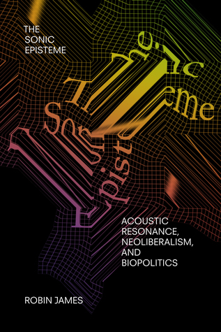 Read The Sonic Episteme: Acoustic Resonance, Neoliberalism, and Biopolitics - Robin James file in PDF