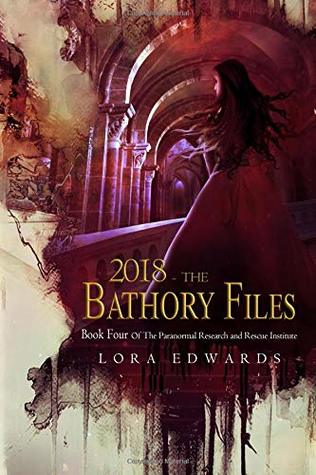Read Online 2018 The Bathory Files: Book 4 in the Paranormal Research and Rescue Institute Series - Lora Edwards file in PDF