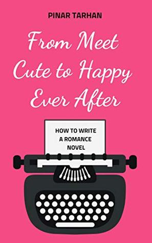 Read Online How To Write An Amazing Romance Novel: tips to get you from meet-cute to happy ever after: Everything you need to take you from finding your romance novel idea to a finished and polished draft - Pinar Tarhan | ePub