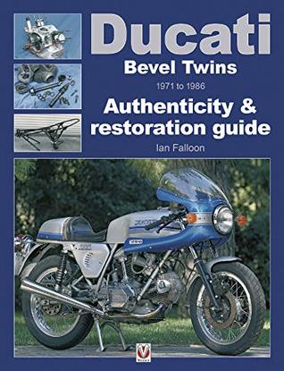 Full Download Ducati Bevel Twins 1971 to 1986: Authenticity & restoration guide (Enthusiast's Restoration Manual series) - Ian Falloon file in PDF