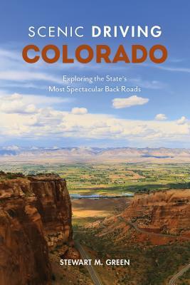 Read Online Scenic Driving Colorado: Exploring the State's Most Spectacular Back Roads - Stewart M Green | PDF