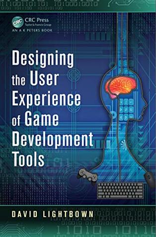 Read Designing the User Experience of Game Development Tools - David Lightbown | ePub