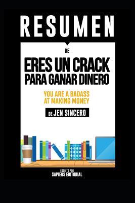 Read Online Resumen De Eres Un Crack Para Ganar Dinero (You Are A Badass At Making Money) - De Jen Sincero - Sapiens Editorial file in PDF