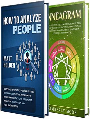 Full Download How to Analyze People: A Guide to Personality Types, Human Behavior, Dark Psychology, Emotional Intelligence, Persuasion, Manipulation, Speed-Reading People, Self-Awareness, and the Enneagram - Matt Holden | PDF