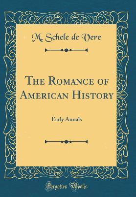 Full Download The Romance of American History: Early Annals (Classic Reprint) - M. Schele De Vere file in ePub