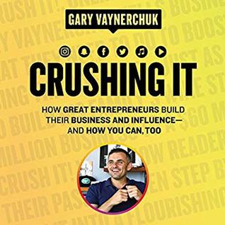 Full Download Crushing It!: How Great Entrepreneurs Build Their Business and Influence—and How You Can, Too - Gary Vaynerchuk file in PDF