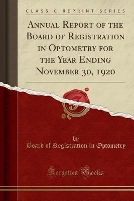 Full Download Annual Report of the Board of Registration in Optometry for the Year Ending November 30, 1920 (Classic Reprint) - Board of Registration in Optometry | PDF