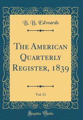 Read The American Quarterly Register, 1839, Vol. 11 (Classic Reprint) - B B Edwards file in PDF
