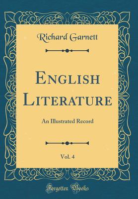 Full Download English Literature, Vol. 4: An Illustrated Record (Classic Reprint) - Richard Garnett | PDF