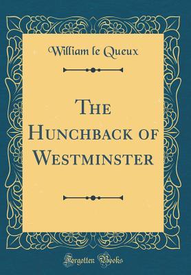 Read Online The Hunchback of Westminster (Classic Reprint) - William Le Queux | PDF