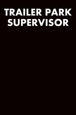 Read Online Trailer Park Supervisor: Wide Ruled Journal 6x9 120 Pages - Ezechiel Farren file in PDF