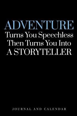 Read Online Adventure Turns You Speechless Then Turns You Into a Storyteller: Blank Lined Journal with Calendar for Storytelling -  | PDF