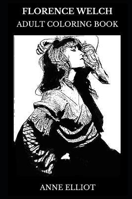 Read Florence Welch Adult Coloring Book: Indie Rock Singer and Pop Star, Acclaimed Songwriter and Beautiful Producer Inspired Adult Coloring Book - Anne Elliot file in ePub