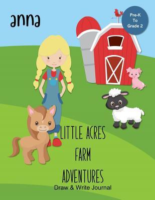 Full Download Anna Little Acres Farm Adventures: Draw & Write Journal: Create Your Own Stores, Includes Vocabulary List and Farm Animal Pictures for Inspiration - Personalized with Child's Name - JEM Books file in ePub