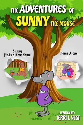 Full Download The Adventures of Sunny the Mouse: Sunny Finds a New Home and Home Alone - Terri L Vest | PDF