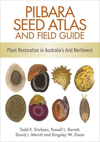 Download Pilbara Seed Atlas and Field Guide: Plant Restoration in Australia's Arid Northwest - Todd E Erickson file in ePub