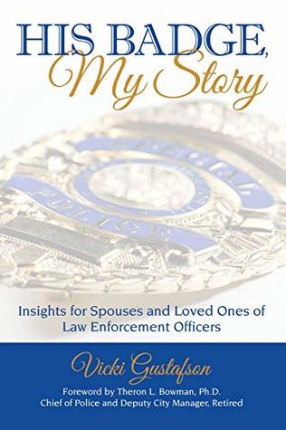 Read His Badge, My Story: Insights for Spouses and Loved Ones of Law Enforcement Officers - Vicki Gustafson | PDF