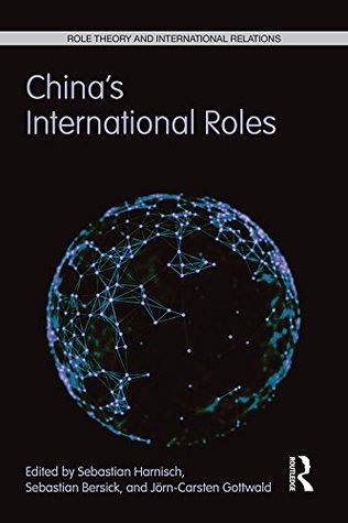 Full Download China's International Roles: Challenging or Supporting International Order? (Role Theory and International Relations) - Sebastian Harnisch | PDF