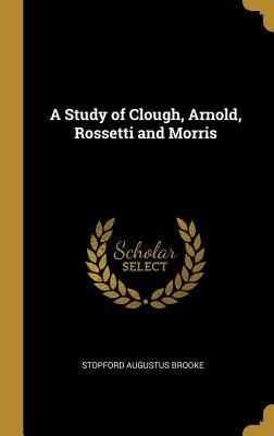 Read A Study of Clough, Arnold, Rossetti and Morris - Stopford Augustus Brooke file in ePub