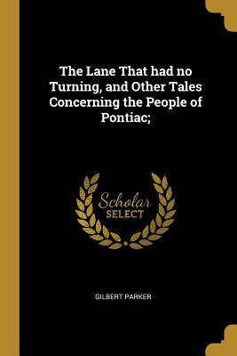 Download The Lane That Had No Turning, and Other Tales Concerning the People of Pontiac; - Gilbert Parker file in ePub