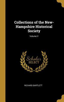 Read Collections of the New-Hampshire Historical Society; Volume V - Richard Bartlett | PDF