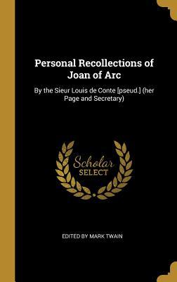 Download Personal Recollections of Joan of Arc: By the Sieur Louis de Conte [pseud.] (Her Page and Secretary) - Edited By Mark Twain | ePub